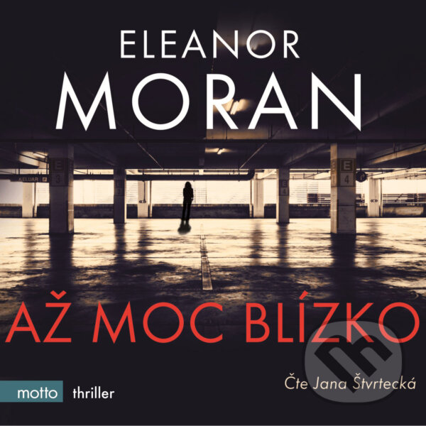 Audiokniha: Až moc blízko (Eleanor Moran). Motto, 2017 Audiokniha: Až moc blízko (Eleanor Moran). Motto, 2017
