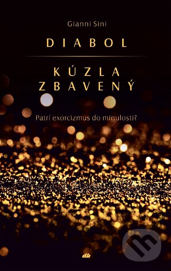 Kniha: Diabol kúzla zbavený (Gianni Sini). Don Bosco, 2018 Kniha: Diabol kúzla zbavený (Gianni Sini). Don Bosco, 2018