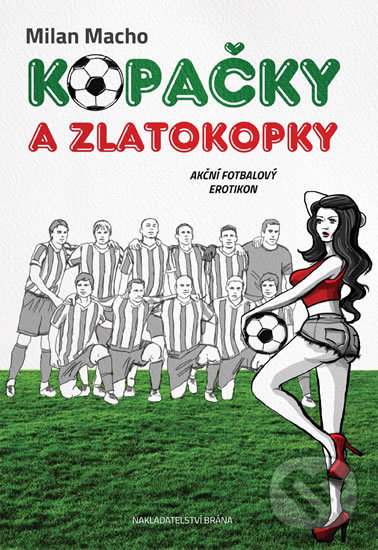 Kniha: Kopačky a zlatokopky (Milan Macho). Brána, 2017 Kniha: Kopačky a zlatokopky (Milan Macho). Brána, 2017