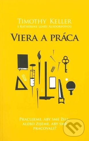 Kniha: Viera a práca (Katherine Leary Alsdorf a Timothy Keller). Slovenské evanjelizačné stredisko (EVS), 2017 Kniha: Viera a práca (Katherine Leary Alsdorf a Timothy Keller). Slovenské evanjelizačné stredisko (EVS), 2017