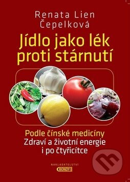 Kniha: Jídlo jako lék proti stárnutí (Renata Lien Čepelková). Bondy, 2017 Kniha: Jídlo jako lék proti stárnutí (Renata Lien Čepelková). Bondy, 2017
