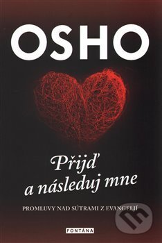 Kniha: Osho - Přijď a následuj mne (Osho). Fontána, 2017 Kniha: Osho - Přijď a následuj mne (Osho). Fontána, 2017