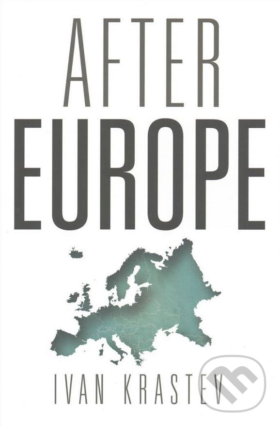 Kniha: After Europe (Ivan Krastev). University of Pennsylvania, 2017 Kniha: After Europe (Ivan Krastev). University of Pennsylvania, 2017
