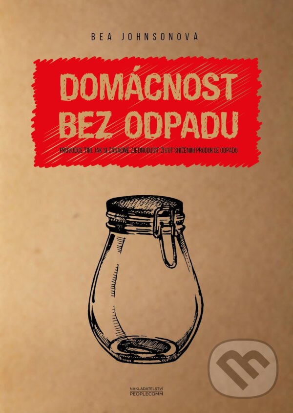 Kniha: Domácnost bez odpadu (Bea Johnson). PeopleComm, 2017 Kniha: Domácnost bez odpadu (Bea Johnson). PeopleComm, 2017
