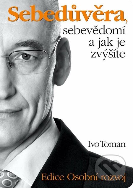 E-kniha: Sebedůvěra, sebevědomí a jak je zvýšíte (Ivo Toman). Taxus International, 2016 E-kniha: Sebedůvěra, sebevědomí a jak je zvýšíte (Ivo Toman). Taxus International, 2016