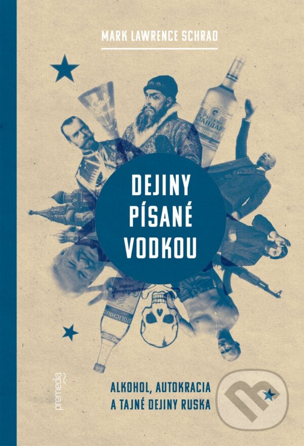 Kniha: Dejiny písané vodkou (Mark Lawrence Schrad). Premedia, 2017 Kniha: Dejiny písané vodkou (Mark Lawrence Schrad). Premedia, 2017
