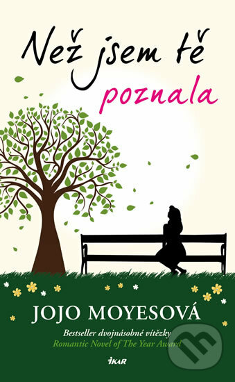 Kniha: Než jsem tě poznala (Jojo Moyes). Ikar CZ, 2017 Kniha: Než jsem tě poznala (Jojo Moyes). Ikar CZ, 2017