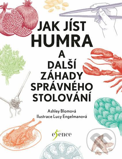 Kniha: Jak jíst humra a další záhady správného stolování (Ashley Blom). Esence, 2017 Kniha: Jak jíst humra a další záhady správného stolování (Ashley Blom). Esence, 2017