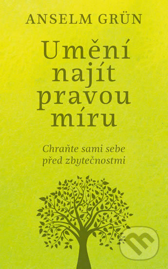 Kniha: Umění najít pravou míru (Anselm Grün). Pragma, 2017 Kniha: Umění najít pravou míru (Anselm Grün). Pragma, 2017