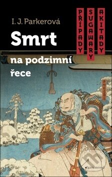Kniha: Smrt na podzimní řece (I.J. Parker). Garamond, 2017 Kniha: Smrt na podzimní řece (I.J. Parker). Garamond, 2017