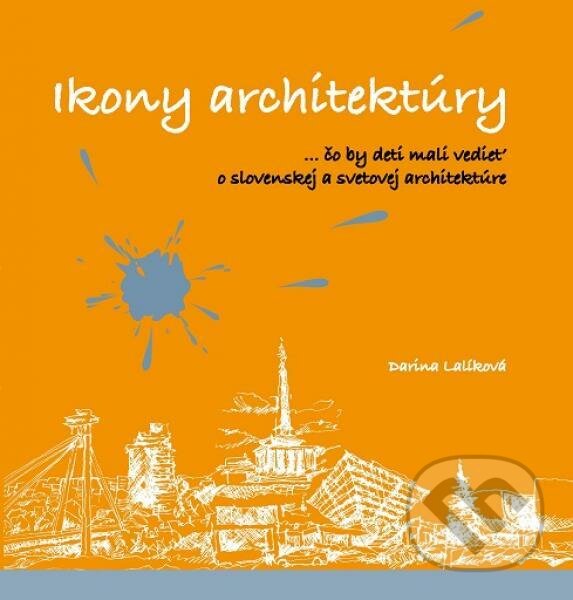 Kniha: Ikony architektúry (Darina Lalíková). Eurostav, 2017 Kniha: Ikony architektúry (Darina Lalíková). Eurostav, 2017