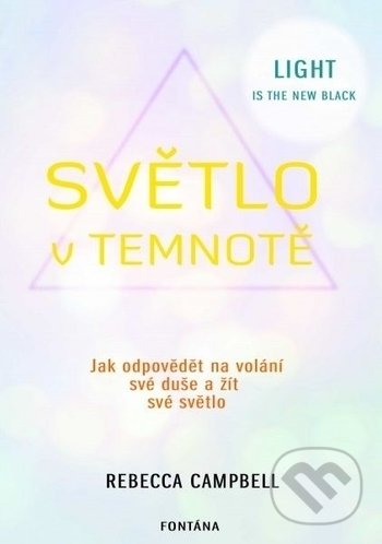 Kniha: Světlo v temnotě (Rebecca Campbell). Fontána, 2017 Kniha: Světlo v temnotě (Rebecca Campbell). Fontána, 2017