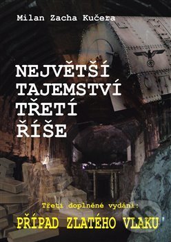 Kniha: Největší tajemství Třetí říše (Milan Zacha Kučera). AOS Publishing, 2017 Kniha: Největší tajemství Třetí říše (Milan Zacha Kučera). AOS Publishing, 2017