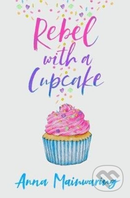 Kniha: Rebel with a Cupcake (Anna Mainwaring). Firefly Books, 2020 Kniha: Rebel with a Cupcake (Anna Mainwaring). Firefly Books, 2020