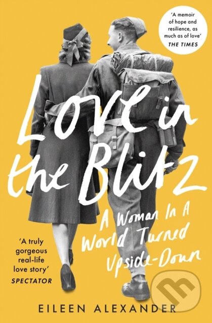 Kniha: Love in the Blitz (Eileen Alexander). William Collins, 2021 Kniha: Love in the Blitz (Eileen Alexander). William Collins, 2021