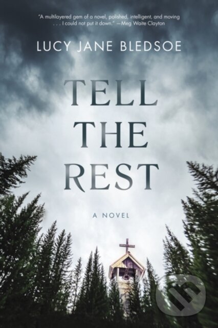 Kniha: Tell The Rest (Lucy Jane Bledsoe). Akashic Books, 2023 Kniha: Tell The Rest (Lucy Jane Bledsoe). Akashic Books, 2023
