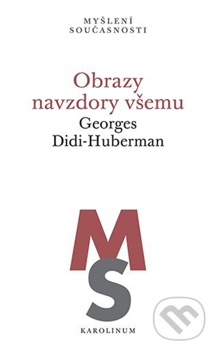 Kniha: Obrazy navzdory všemu (Georges Didi-Huberman). Karolinum, 2025 Kniha: Obrazy navzdory všemu (Georges Didi-Huberman). Karolinum, 2025