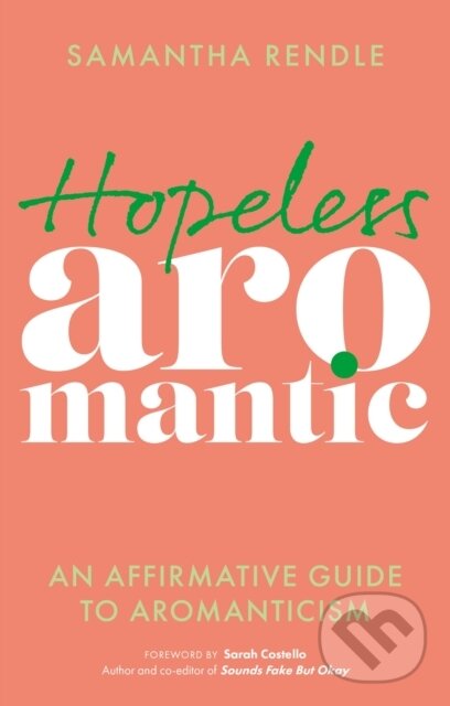 Kniha: Hopeless Aromantic (Samantha Rendle). Jessica Kingsley, 2023 Kniha: Hopeless Aromantic (Samantha Rendle). Jessica Kingsley, 2023