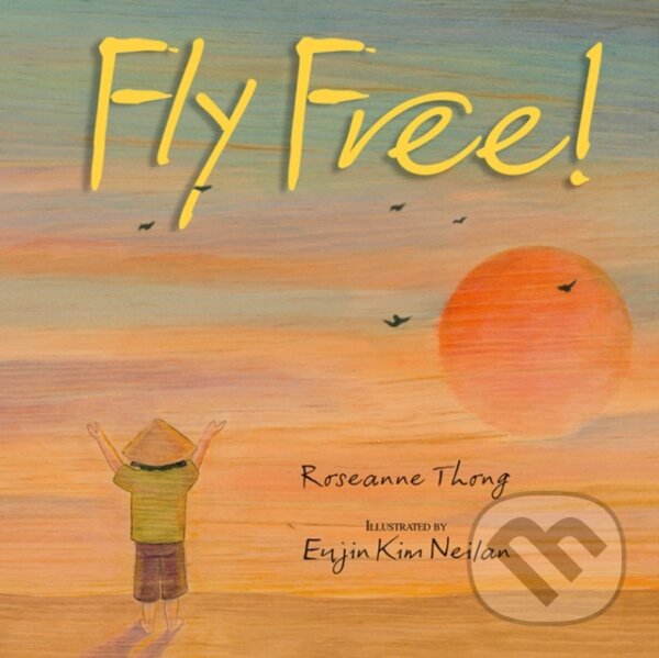 Kniha: Fly Free (Roseanne Thong). , 2024 Kniha: Fly Free (Roseanne Thong). , 2024