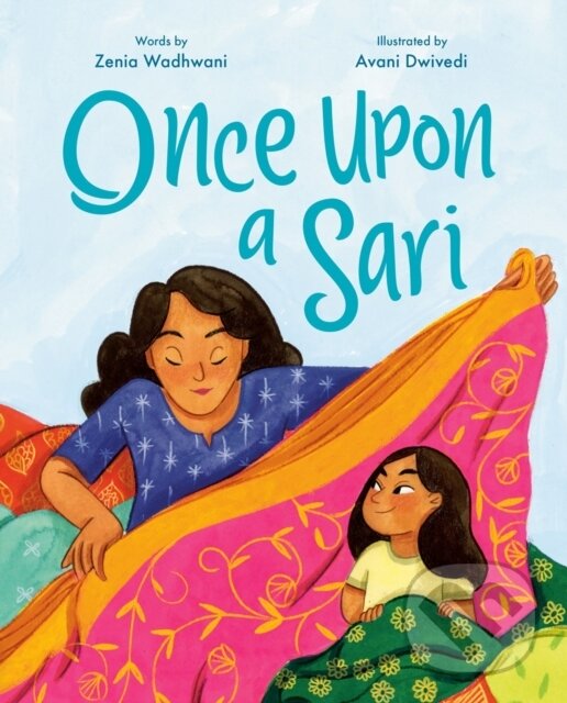 Kniha: Once Upon A Sari (Avani Dwivedi a Zenia Wadhwani). Tundra, 2024 Kniha: Once Upon A Sari (Avani Dwivedi a Zenia Wadhwani). Tundra, 2024