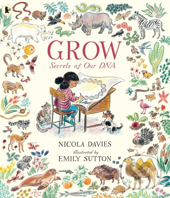 Kniha: Grow: Secrets of Our DNA (Nicola Davies). Walker books, 2021 Kniha: Grow: Secrets of Our DNA (Nicola Davies). Walker books, 2021