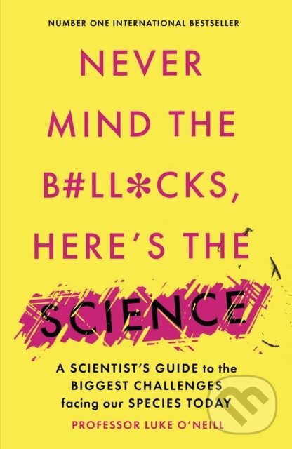 Kniha: Never Mind the B#Ll*Cks, Here's the Science (Luke O'neill). Swift Press, 2021 Kniha: Never Mind the B#Ll*Cks, Here's the Science (Luke O'neill). Swift Press, 2021