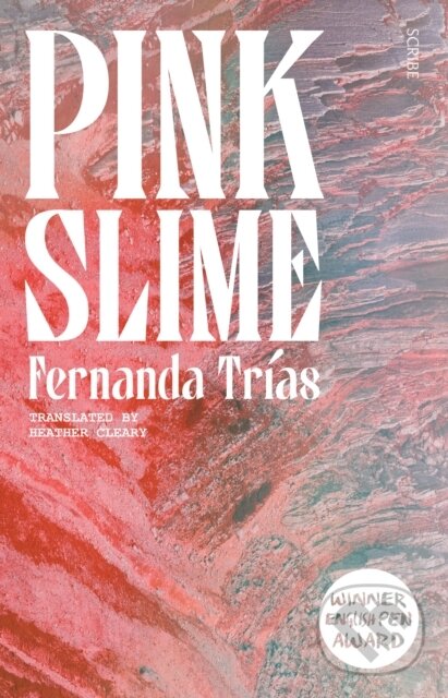 Kniha: Pink Slime (Fernanda Trias). Scribe Publications, 2023 Kniha: Pink Slime (Fernanda Trias). Scribe Publications, 2023