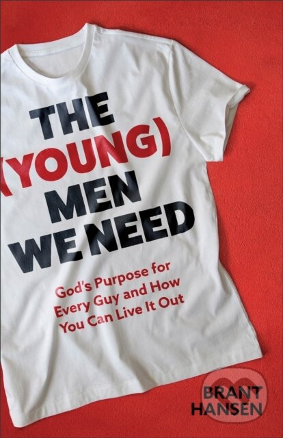 Kniha: The (Young) Men We Need (Brant Hansen). Baker Books, 2024 Kniha: The (Young) Men We Need (Brant Hansen). Baker Books, 2024
