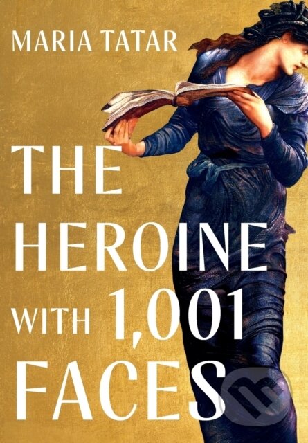 Kniha: The Heroine with 1001 Faces (Maria Tatar). , 2021 Kniha: The Heroine with 1001 Faces (Maria Tatar). , 2021