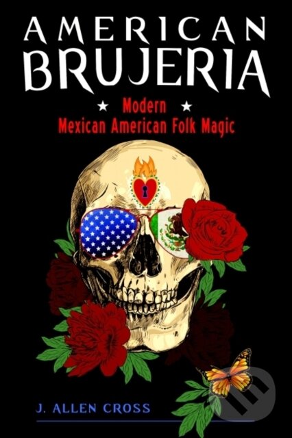 Kniha: American Brujeria (J. Allen Cross). RED WHEEL/WEISER, 2021 Kniha: American Brujeria (J. Allen Cross). RED WHEEL/WEISER, 2021