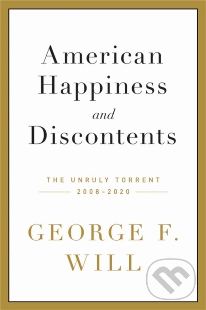 Kniha: American Happiness and Discontents (George F. Will). Da Capo, 2021 Kniha: American Happiness and Discontents (George F. Will). Da Capo, 2021