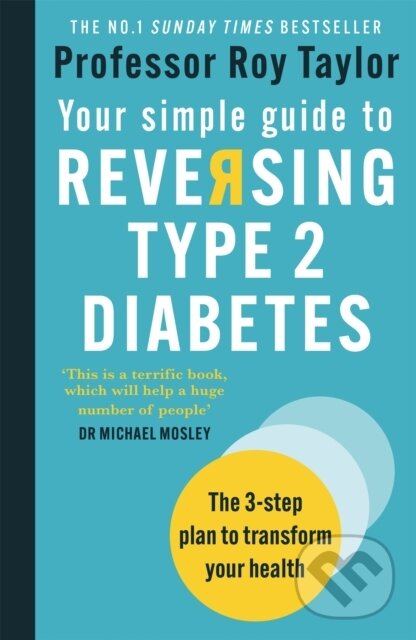 Kniha: Your Simple Guide to Reversing Type 2 Diabetes (Professor Roy Taylor). Short Books, 2021 Kniha: Your Simple Guide to Reversing Type 2 Diabetes (Professor Roy Taylor). Short Books, 2021