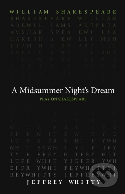 Kniha: A Midsummer Night`s Dream (Jeffrey Whitty a William Shakespeare). , 2021 Kniha: A Midsummer Night`s Dream (Jeffrey Whitty a William Shakespeare). , 2021