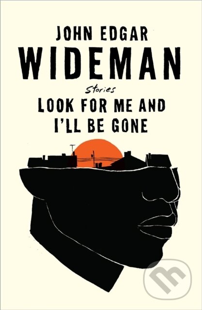 Kniha: Look For Me and I'll Be Gone (John Edgar Wideman). Canongate Books, 2021 Kniha: Look For Me and I'll Be Gone (John Edgar Wideman). Canongate Books, 2021