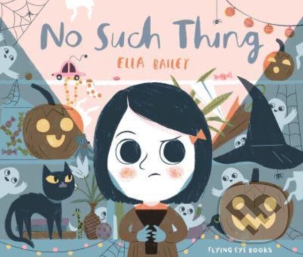 Kniha: No Such Thing (Ella Bailey). Flying Eye Books, 2022 Kniha: No Such Thing (Ella Bailey). Flying Eye Books, 2022