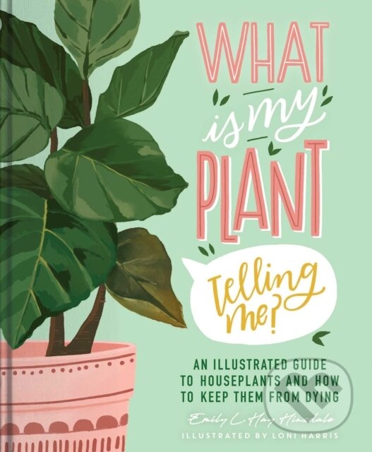 Kniha: What Is My Plant Telling Me? (Emily L. Hay Hinsdale). Simon Element, 2022 Kniha: What Is My Plant Telling Me? (Emily L. Hay Hinsdale). Simon Element, 2022
