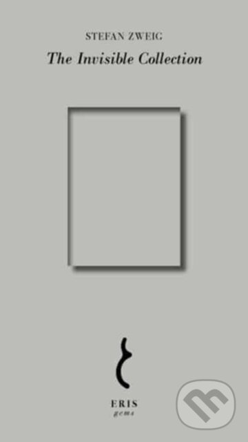 Kniha: The Invisible Collection (Stefan Zweig). Eris, 2023 Kniha: The Invisible Collection (Stefan Zweig). Eris, 2023