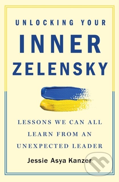 Kniha: Unlocking Your Inner Zelensky (Jessie Asya Kanzer). St. Martin´s Press, 2023 Kniha: Unlocking Your Inner Zelensky (Jessie Asya Kanzer). St. Martin´s Press, 2023