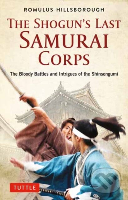 Kniha: The Shogun's Last Samurai Corps (Romulus Hillsborough). Tuttle Publishing, 2021 Kniha: The Shogun's Last Samurai Corps (Romulus Hillsborough). Tuttle Publishing, 2021