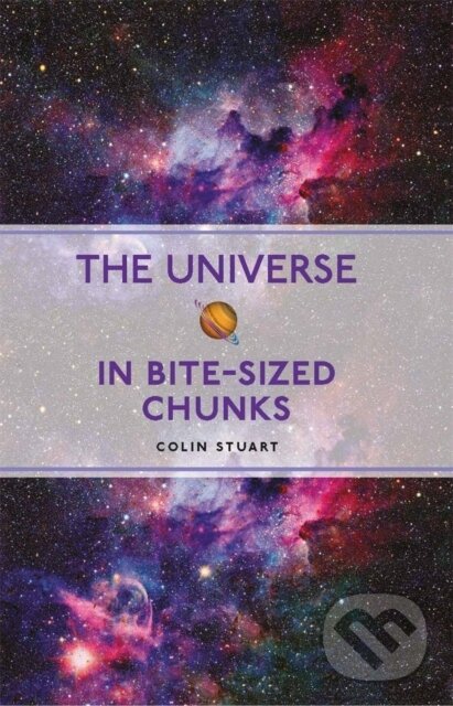 Kniha: The Universe in Bite-sized Chunks (Colin Stuart). Michael O'Mara Books Ltd, 2022 Kniha: The Universe in Bite-sized Chunks (Colin Stuart). Michael O'Mara Books Ltd, 2022