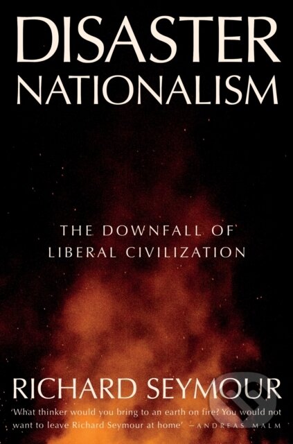 Kniha: Disaster Nationalism (Richard Seymour). Verso, 2024 Kniha: Disaster Nationalism (Richard Seymour). Verso, 2024