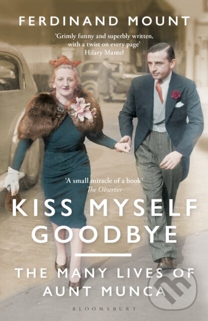 Kniha: Kiss Myself Goodbye (Ferdinand Mount). Bloomsbury, 2021 Kniha: Kiss Myself Goodbye (Ferdinand Mount). Bloomsbury, 2021