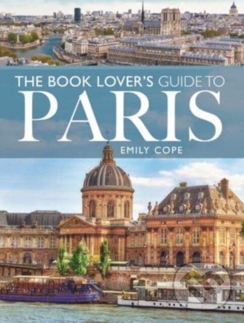 Kniha: The Book Lover's Guide to Paris (Emily Cope). White Owl, 2022 Kniha: The Book Lover's Guide to Paris (Emily Cope). White Owl, 2022