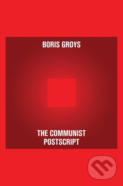 Kniha: The Communist Postscript (Boris Groys). Verso, 2022 Kniha: The Communist Postscript (Boris Groys). Verso, 2022