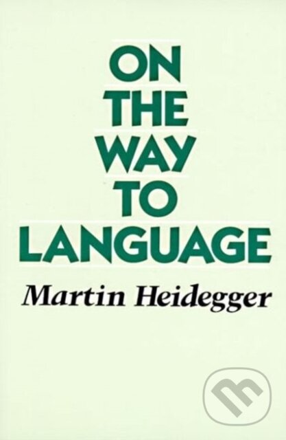 Kniha: On the way to Language (Martin Heidegger). HarperOne, 2023 Kniha: On the way to Language (Martin Heidegger). HarperOne, 2023