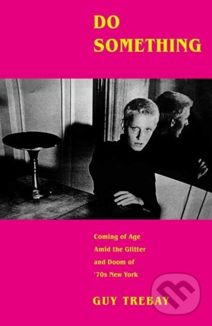 Kniha: Do Something (Guy Trebay). Alfred A. Knopf, 2024 Kniha: Do Something (Guy Trebay). Alfred A. Knopf, 2024