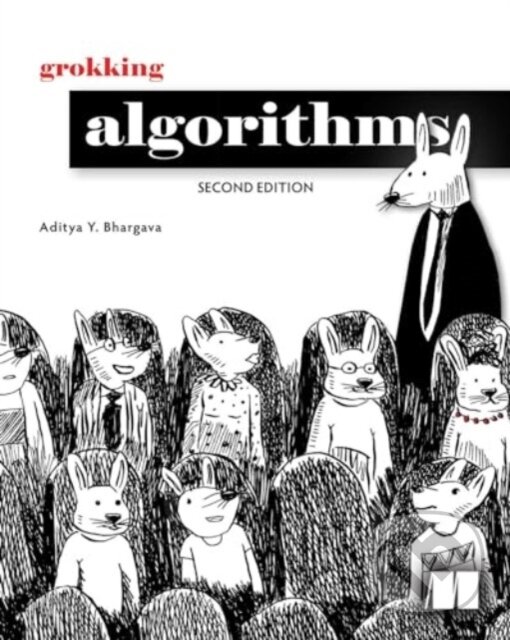 Kniha: Grokking Algorithms (Aditya Bhargava). Manning Publications, 2024 Kniha: Grokking Algorithms (Aditya Bhargava). Manning Publications, 2024