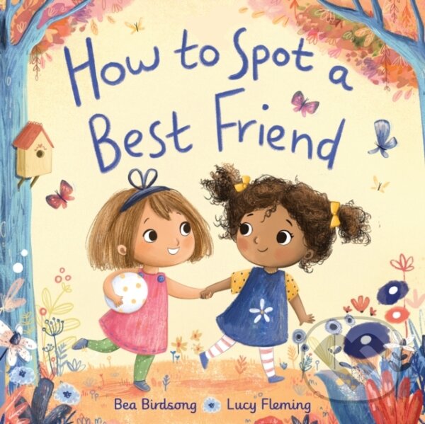 Kniha: How to Spot a Best Friend (Bea Birdsong a Lucy Fleming). , 2021 Kniha: How to Spot a Best Friend (Bea Birdsong a Lucy Fleming). , 2021