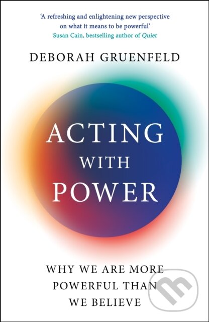 Kniha: Acting with Power (Deborah Gruenfeld). Profile Books, 2021 Kniha: Acting with Power (Deborah Gruenfeld). Profile Books, 2021