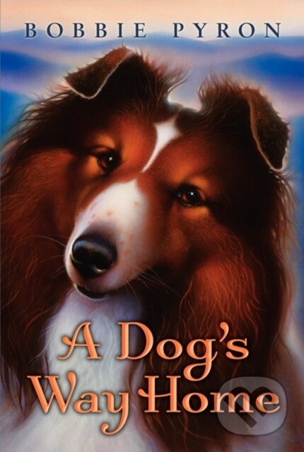 Kniha: A Dogs Way Home (Bobbie Pyron). HarperCollins, 2012 Kniha: A Dogs Way Home (Bobbie Pyron). HarperCollins, 2012